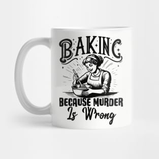 Baking Because Murder Is Wrong Funny Baker Mug